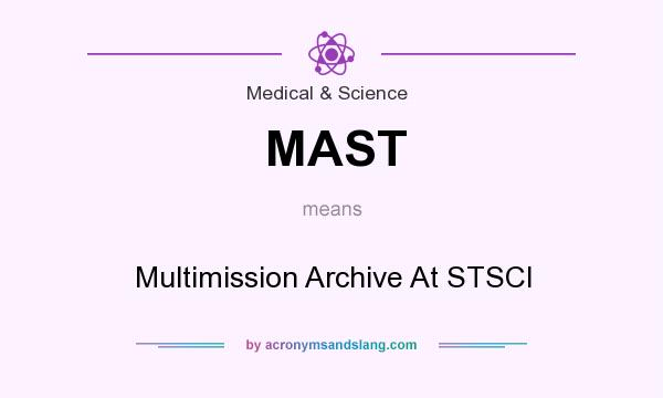 What does MAST mean? It stands for Multimission Archive At STSCI