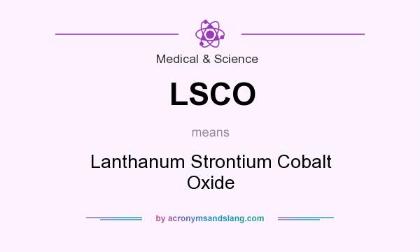 What does LSCO mean? It stands for Lanthanum Strontium Cobalt Oxide
