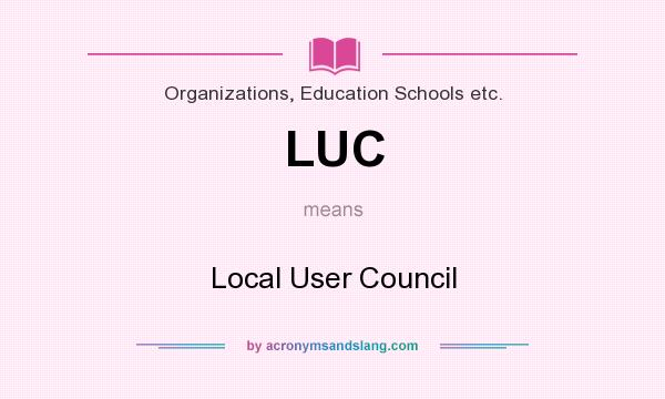 What does LUC mean? It stands for Local User Council