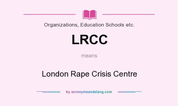 What does LRCC mean? It stands for London Rape Crisis Centre