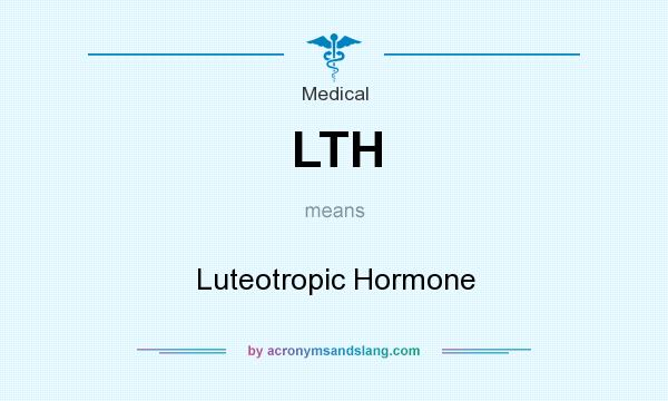 What does LTH mean? It stands for Luteotropic Hormone