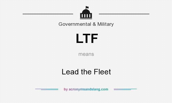 What does LTF mean? It stands for Lead the Fleet