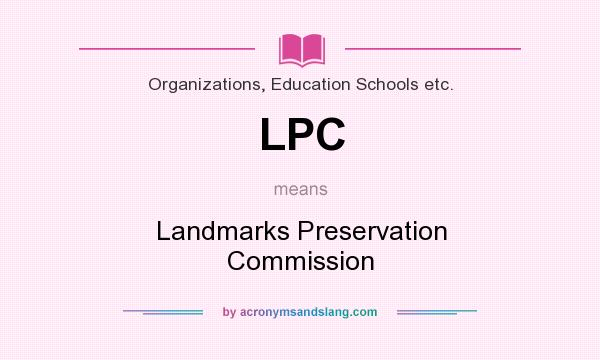 What does LPC mean? It stands for Landmarks Preservation Commission