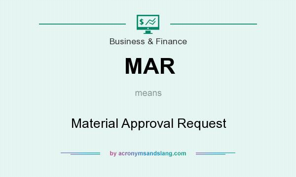 What does MAR mean? It stands for Material Approval Request