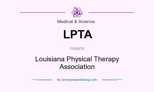 What does LPTA mean? It stands for Louisiana Physical Therapy Association