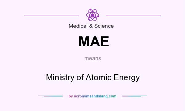 What does MAE mean? It stands for Ministry of Atomic Energy