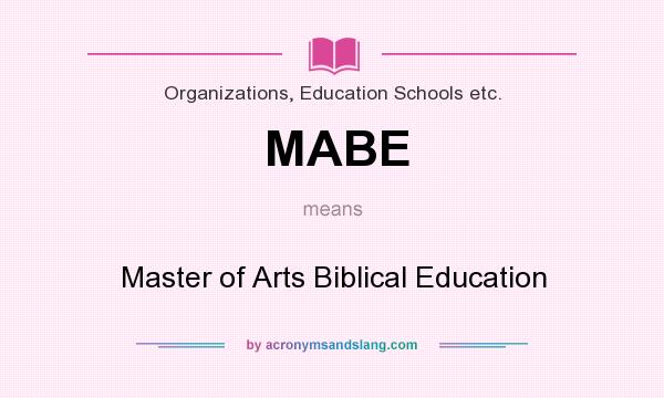 What does MABE mean? It stands for Master of Arts Biblical Education