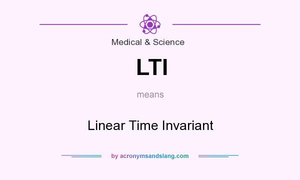 What does LTI mean? It stands for Linear Time Invariant