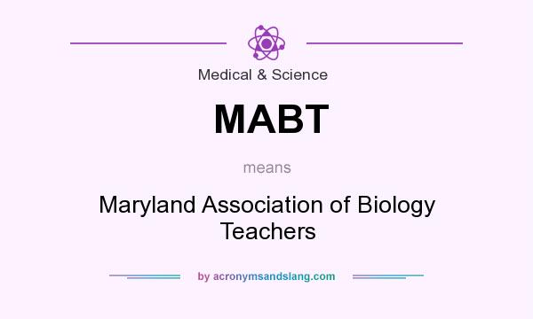What does MABT mean? It stands for Maryland Association of Biology Teachers