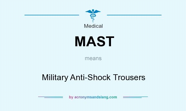 What does MAST mean? It stands for Military Anti-Shock Trousers