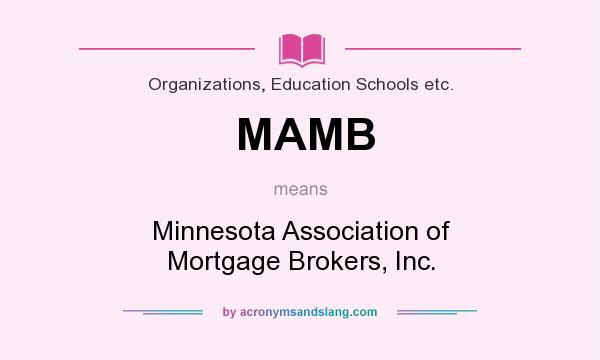 What does MAMB mean? It stands for Minnesota Association of Mortgage Brokers, Inc.