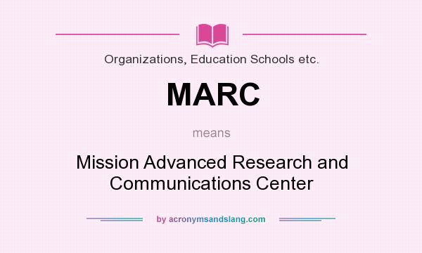 What does MARC mean? It stands for Mission Advanced Research and Communications Center