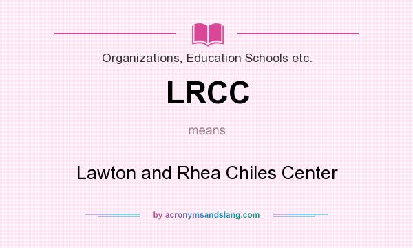 What does LRCC mean? It stands for Lawton and Rhea Chiles Center
