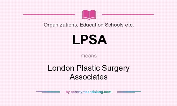 What does LPSA mean? It stands for London Plastic Surgery Associates