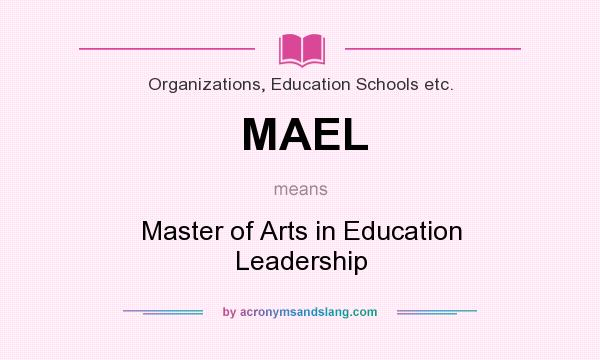 What does MAEL mean? It stands for Master of Arts in Education Leadership