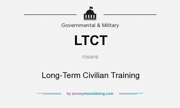 What does LTCT mean? It stands for Long-Term Civilian Training