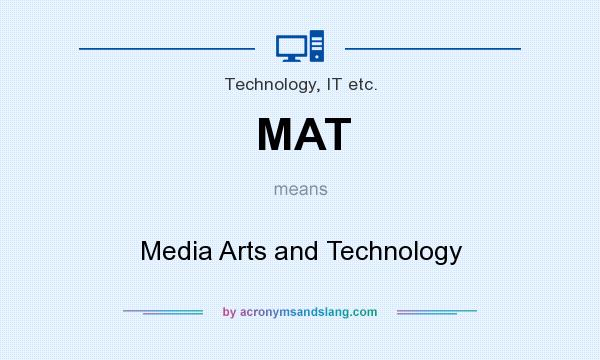 What does MAT mean? It stands for Media Arts and Technology