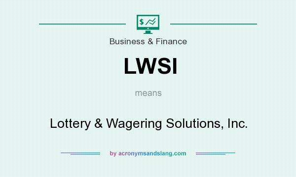 What does LWSI mean? It stands for Lottery & Wagering Solutions, Inc.
