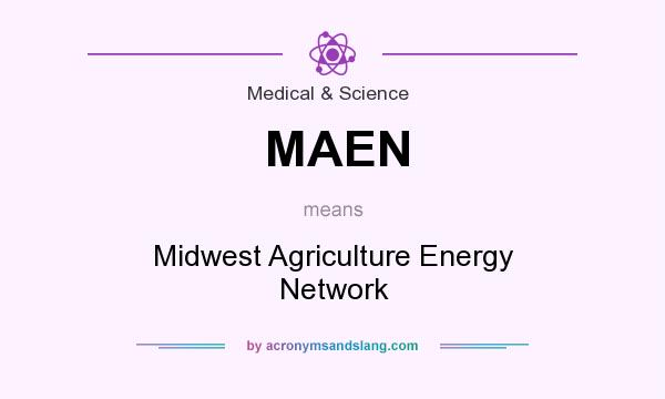 What does MAEN mean? It stands for Midwest Agriculture Energy Network