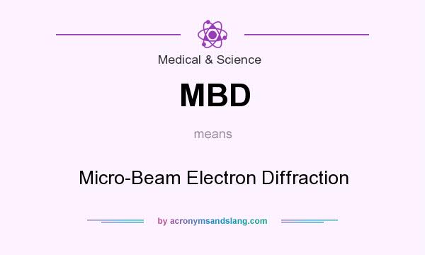What does MBD mean? It stands for Micro-Beam Electron Diffraction