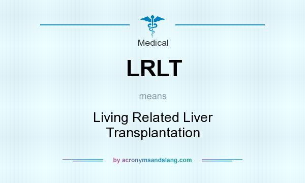 What does LRLT mean? It stands for Living Related Liver Transplantation