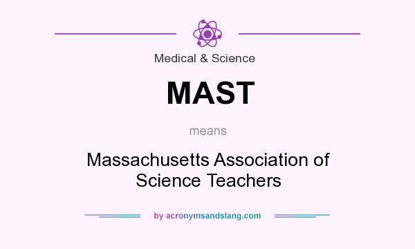 What does MAST mean? It stands for Massachusetts Association of Science Teachers