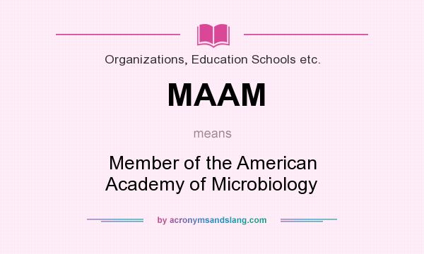 What does MAAM mean? It stands for Member of the American Academy of Microbiology