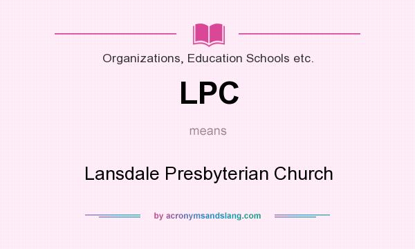 What does LPC mean? It stands for Lansdale Presbyterian Church
