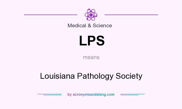 What does LPS mean? It stands for Louisiana Pathology Society