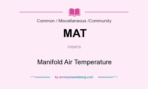 What does MAT mean? It stands for Manifold Air Temperature