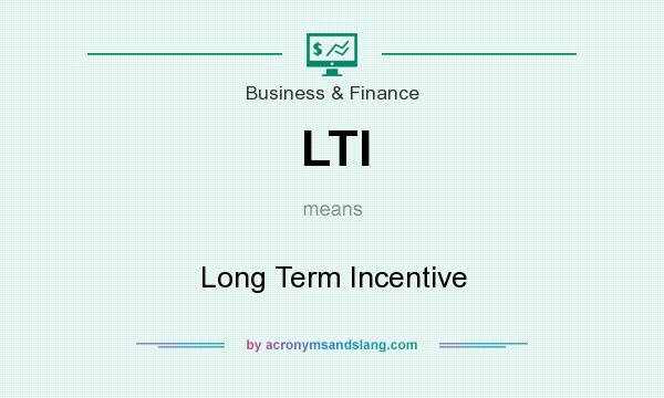 What does LTI mean? It stands for Long Term Incentive
