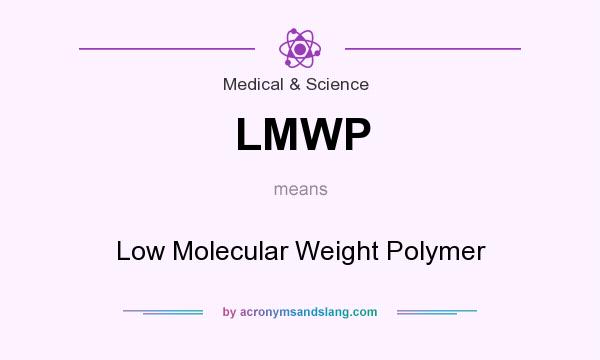 What does LMWP mean? It stands for Low Molecular Weight Polymer