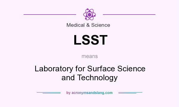 What does LSST mean? It stands for Laboratory for Surface Science and Technology
