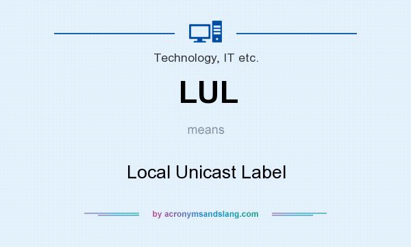 What does LUL mean? It stands for Local Unicast Label