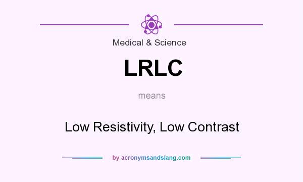 What does LRLC mean? It stands for Low Resistivity, Low Contrast