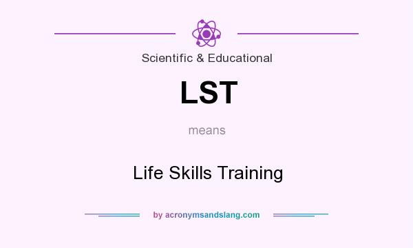 What does LST mean? It stands for Life Skills Training