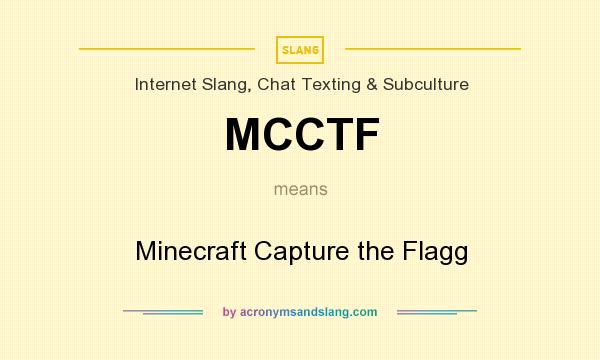 What does MCCTF mean? It stands for Minecraft Capture the Flagg