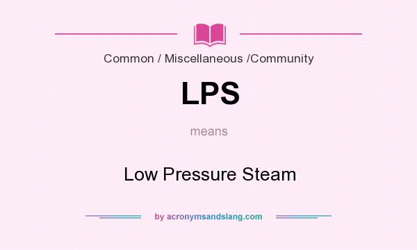 What does LPS mean? It stands for Low Pressure Steam