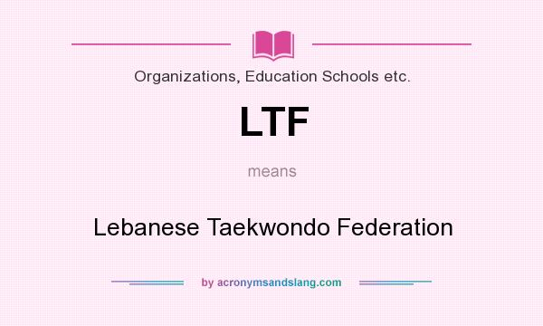 What does LTF mean? It stands for Lebanese Taekwondo Federation