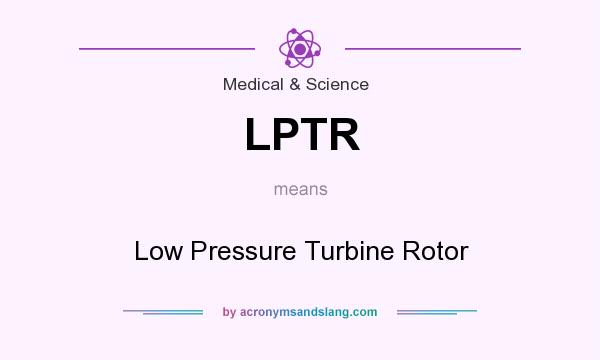 What does LPTR mean? It stands for Low Pressure Turbine Rotor