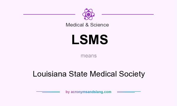 What does LSMS mean? It stands for Louisiana State Medical Society
