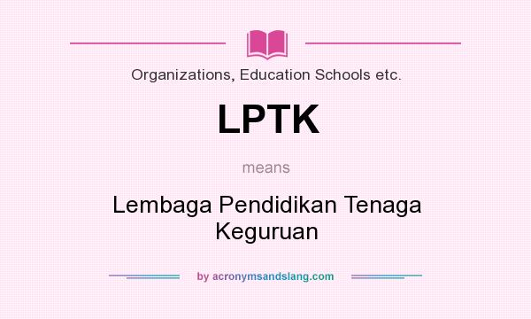 What does LPTK mean? It stands for Lembaga Pendidikan Tenaga Keguruan