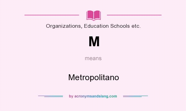 What does M mean? It stands for Metropolitano