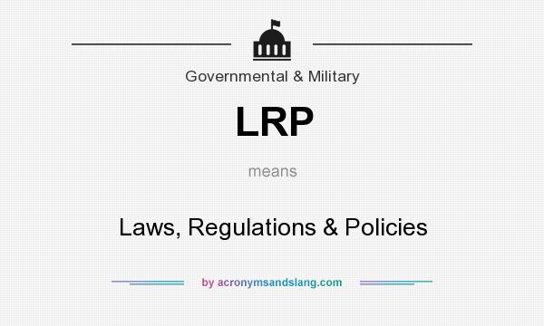 What does LRP mean? It stands for Laws, Regulations & Policies