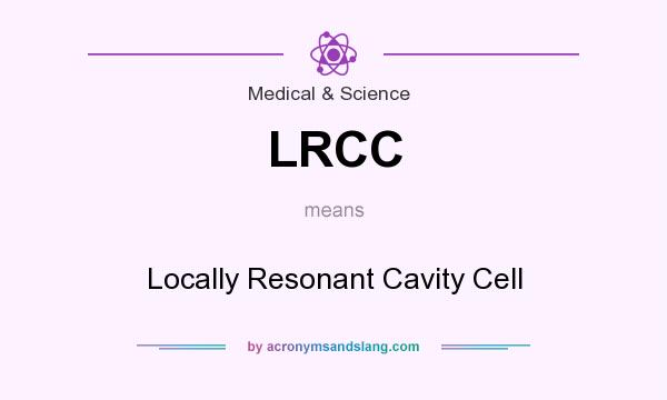 What does LRCC mean? It stands for Locally Resonant Cavity Cell