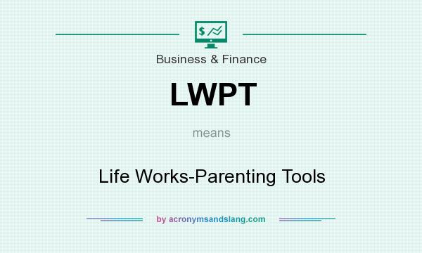 What does LWPT mean? It stands for Life Works-Parenting Tools