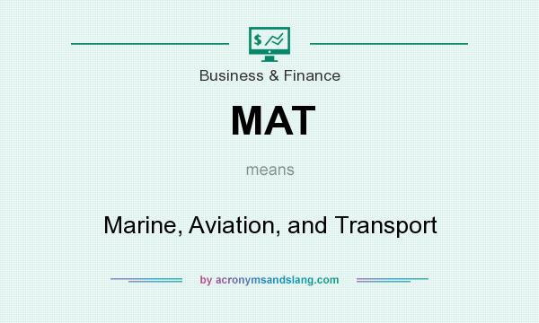 What does MAT mean? It stands for Marine, Aviation, and Transport
