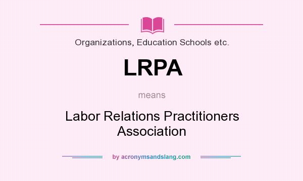 What does LRPA mean? It stands for Labor Relations Practitioners Association