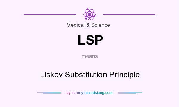 What does LSP mean? It stands for Liskov Substitution Principle