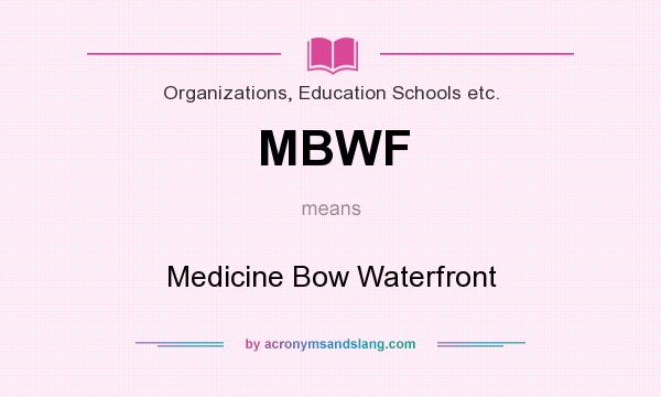 What does MBWF mean? It stands for Medicine Bow Waterfront